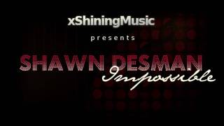 Shawn Desman - Impossible _- xShiningMusic