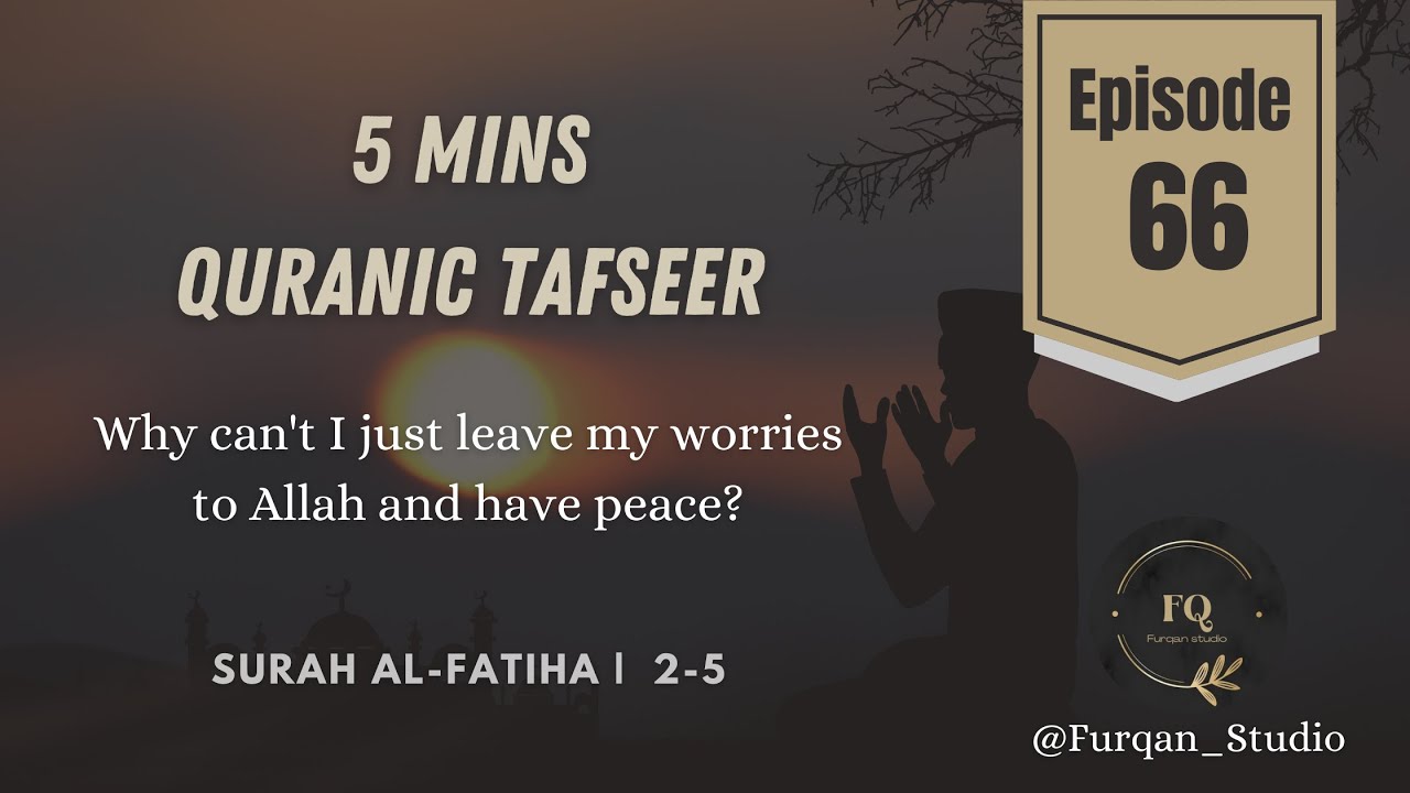 Why can't I just leave my worries to Allah and have peace? | Episode 66 | 5mins Quran Tafseer