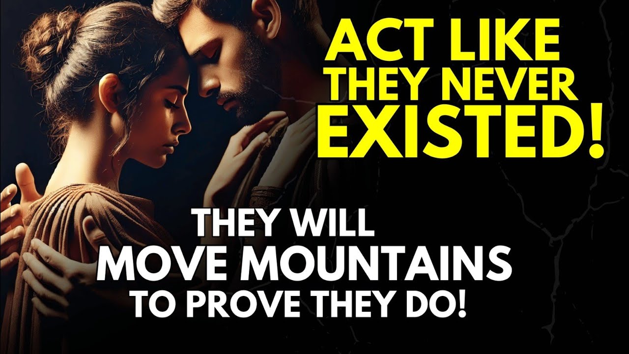 Act Like They Never Existed – They’ll Move Mountains to Prove They Do! ~Stoicism