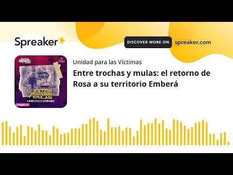 Entre trochas y mulas: el retorno de Rosa a su territorio Emberá
