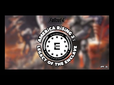 Fallout 4: America Rising 2: Legacy of the Enclave - Pt. 2 - "We Are The Enclave"