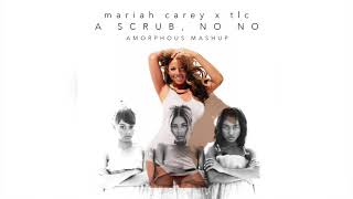 Mariah Carey x TLC - A Scrub, No No (Mashup)
