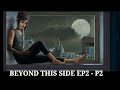Beyond This Side Episode 2 Part 2