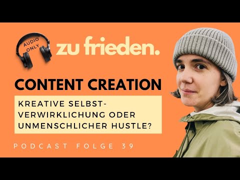 Content Creation | Kreative Selbstverwirklichung oder unmenschlicher Hustle? | zu frieden Folge 39