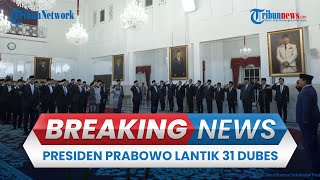 BREAKING NEWS: Presiden Prabowo Lantik 31 Dubes, Ada Junimart hingga Manahan Sitompul