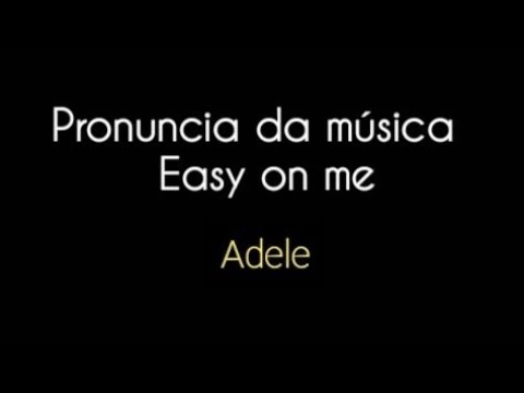 Pronuncia da música easy on me adele