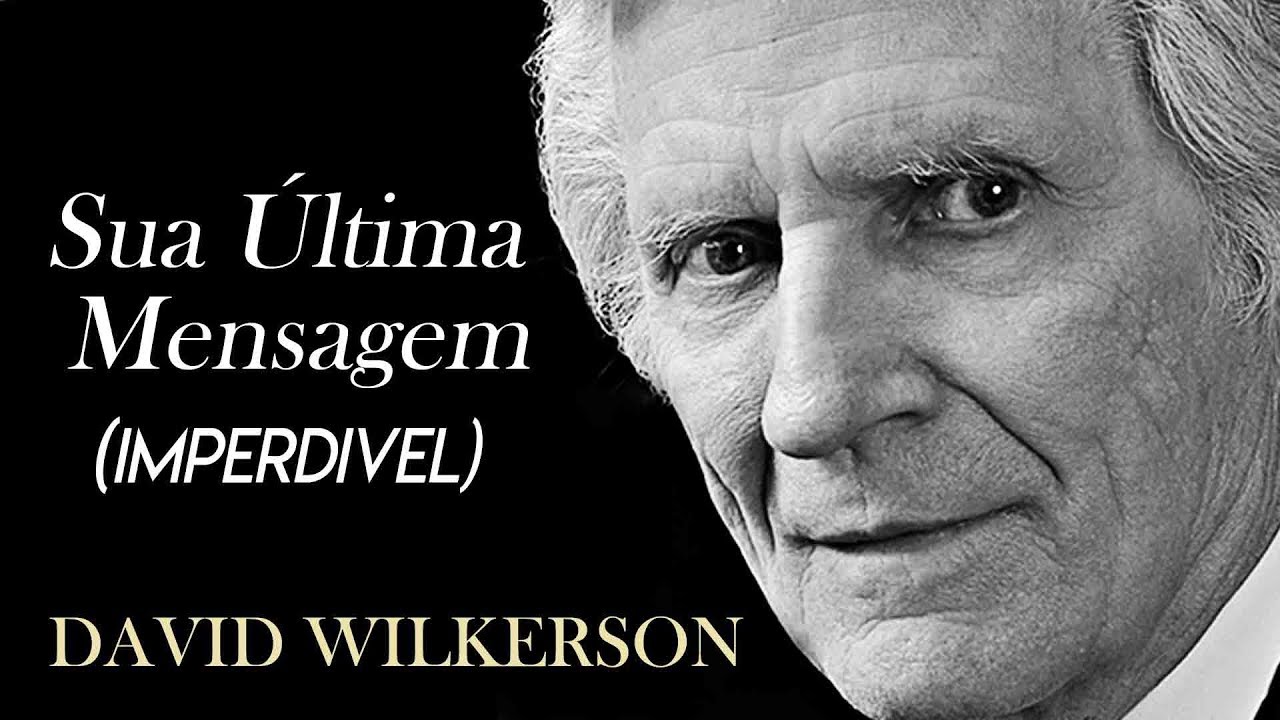 David Wilkerson - Sua Última Mensagem (IMPERDÍVEL)