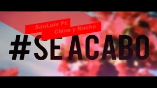SanLuis - Se Acabó. Feat. Chino y Nacho.