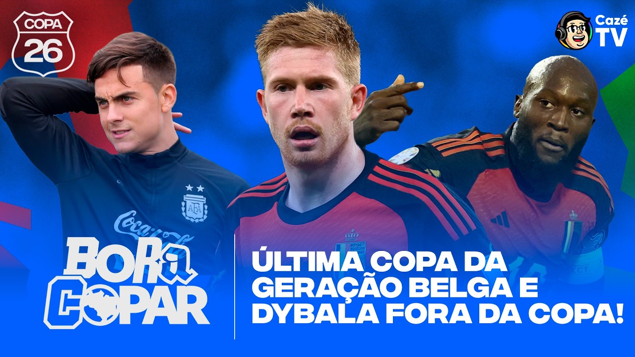 DYBALA FORA DA COPA E A ÚLTIMA DANÇA DA GERAÇÃO BELGA | BORA COPAR #08
