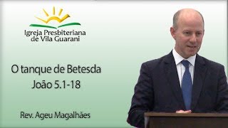 O tanque de Betesda - João 5.1-18 | Rev. Ageu Magalhães
