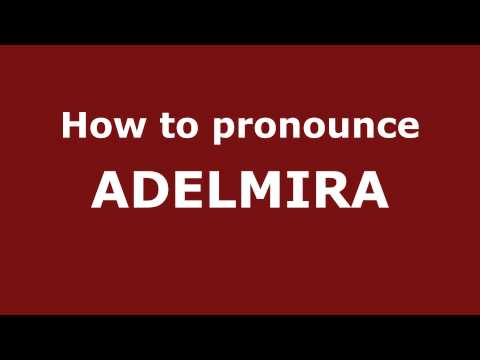 How to Pronounce ADELMIRA in Spanish - PronounceNames.com