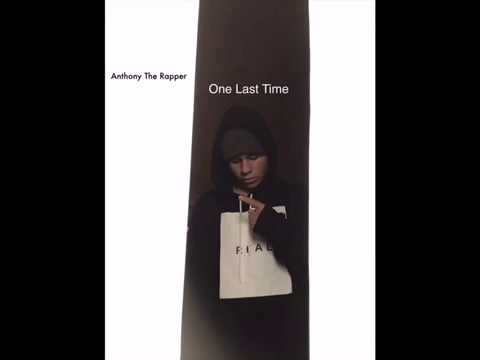Anthony The Rapper - One Last Time