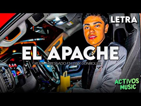 Luis R Conriquez Ft  Grupo Arriesgado - El Apache (LETRA)
