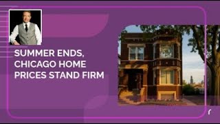 Summer Ends, Chicago Home Prices Stand Firm