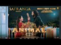 ANIMAL: SATRANGA(Song) Ranbir Kapoor,Rashmika|Sandeep V|Arijit,Shreyas P,Siddharth-Garima |#virl