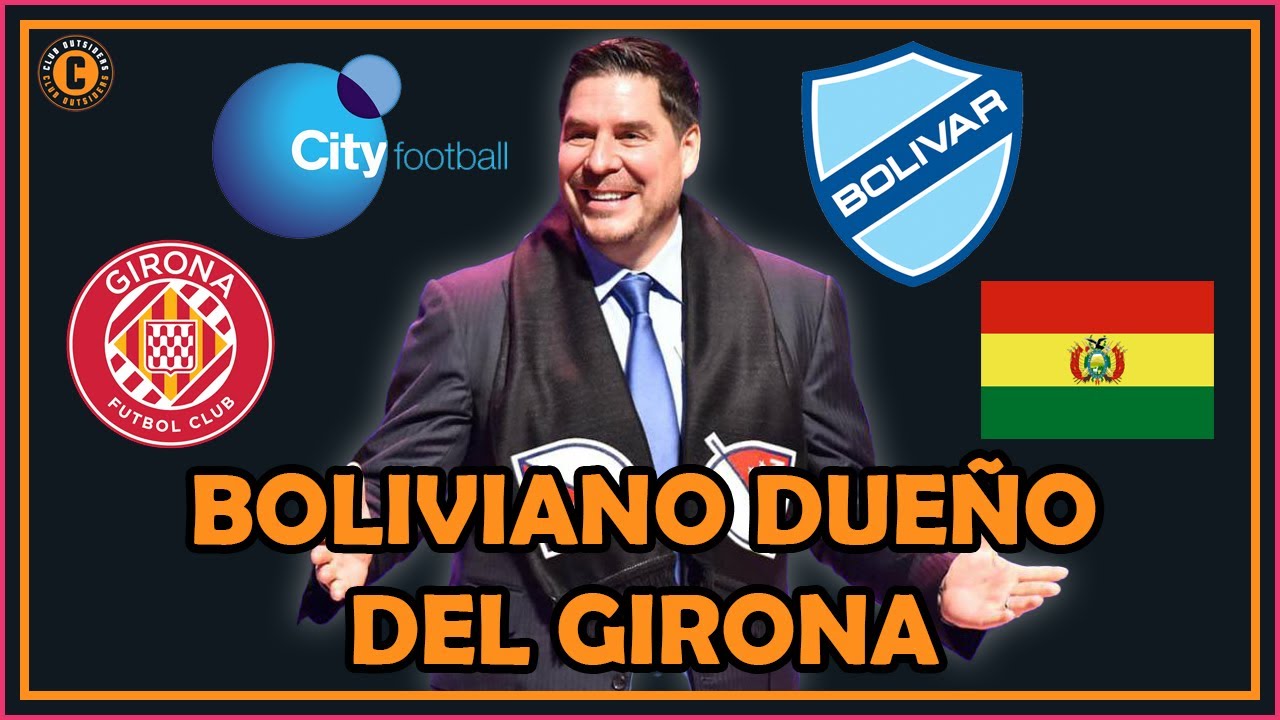 EL BOLIVIANO DUEÑO del GIRONA FC
