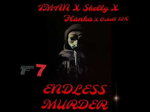 Tman X Skelly 12k X Flanka X Gskell 12 - (Endless Murder) official audio