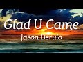 Glad u Came - Jason Derulo Lyric Video