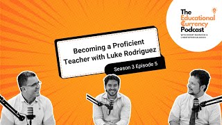 Becoming a Proficient Teacher with Luke Rodriguez | Season 3 Episode 5