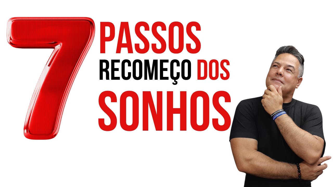 7 passos INFALÍVEIS para recomeçar seus sonhos.