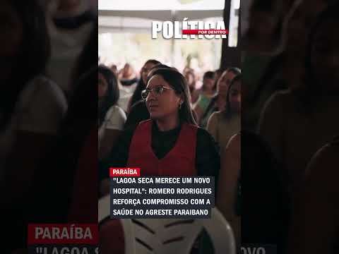 "Lagoa Seca merece um novo hospital": Romero Rodrigues reforça compromisso com a saúde