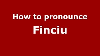 How to pronounce Finciu