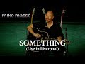 Something (Live in Liverpool) (acoustic Beatles cover) - Mike Massé