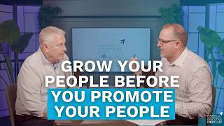 Grow Your People Before You Promote Your People (Maxwell Leadership Executive Podcast)