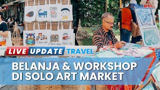 Solo Art Market jadi Tempat Wisata Seru saat Akhir Pekan, Bisa Belanja & Workshop Bareng Seniman