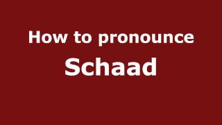 How to pronounce Schaad