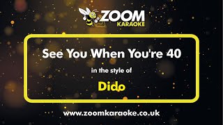 Dido - See You When You&#39;re 40 - Karaoke Version from Zoom Karaoke