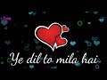 Ye Dil To Mila Hai Sirf Tujhe Pyar Karne Ke Liye New Love Whatsapp Status Video Unitech Zone