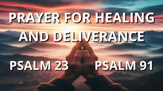PSALM 23 AND PSALM 91   PRAYER FOR HEALING AND DELIVERANCE