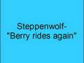 Steppenwolf- Berry rides again