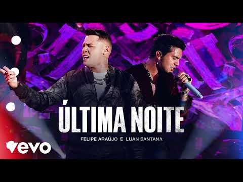 Hoje Vai Ter Gente que Falou Que Não ia Ficar Comigo - Última Noite - Felipe Araújo e Luan Santana