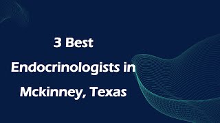 3 Best Endocrinologists in Mckinney, Texas | Hormone Specialists