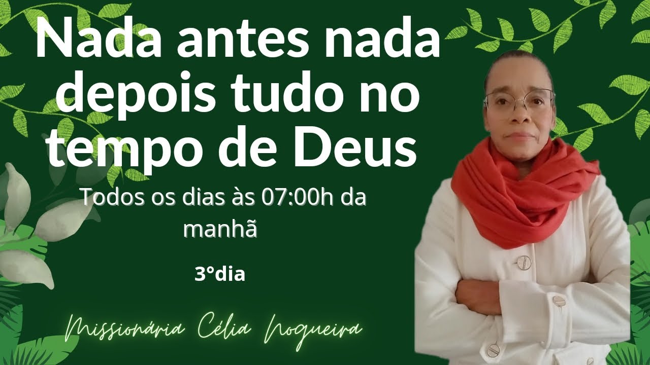 NADA ANTES NADA DEPOIS TUDO NO TEMPO DE DEUS,  Miss.Célia Nogueira