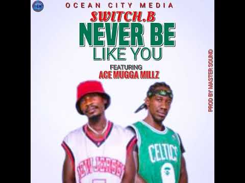 Never Be Like You ft. Ace Mugga Millz