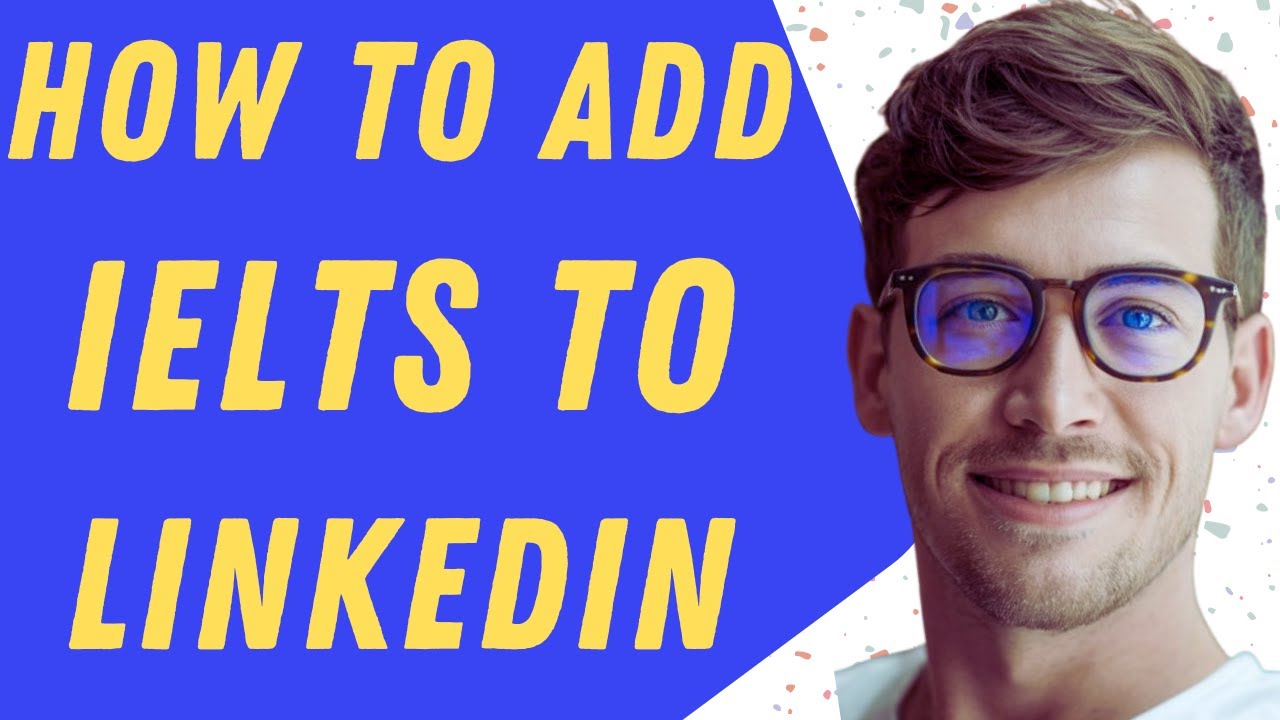 How To Add IELTS To LinkedIn - Full Guide