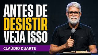 A verdade que você precisa ouvir antes de desistir de tudo - Cláudio Duarte