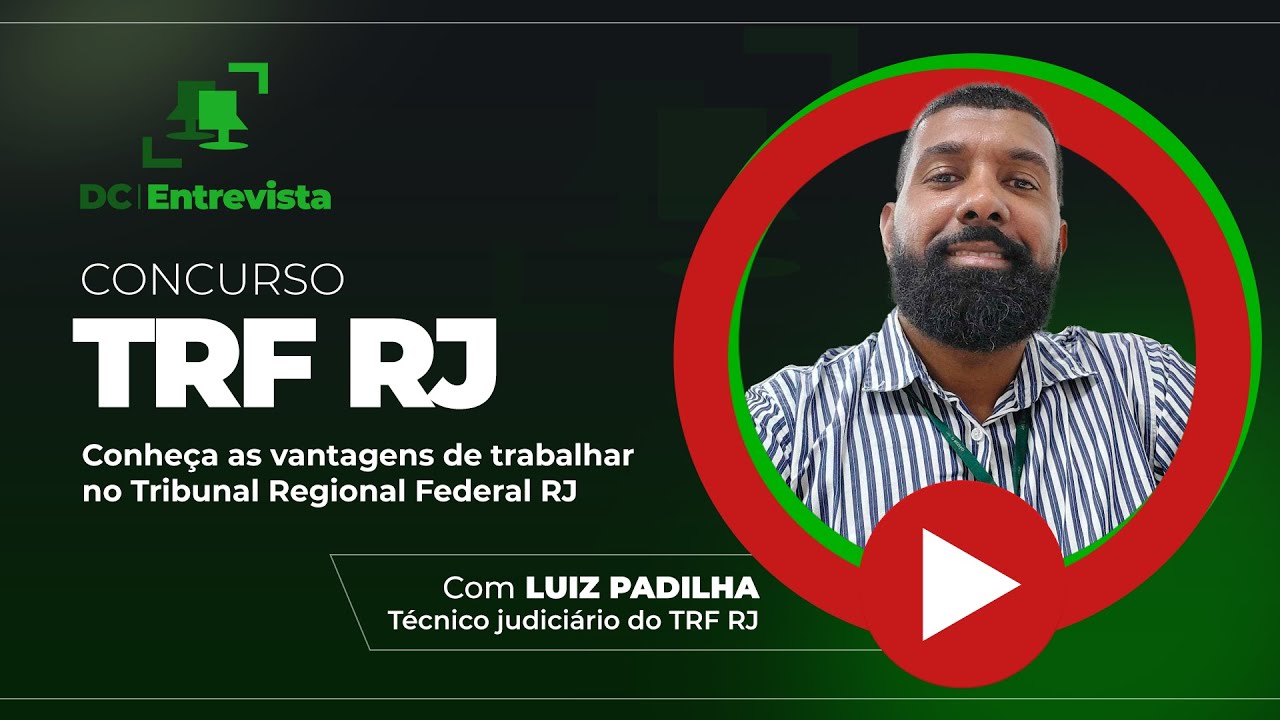 DC Entrevista Luiz Padilha - Conheça as vantagens de trabalhar no Tribunal Regional Federal RJ