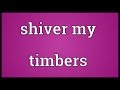 Shiver My Timbers Meaning