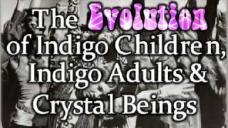 The Evolution of Indigo Children, Indigo Adults and Crystal Beings
