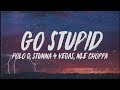 Polo G Go Stupid Lyrics Ft Stunna 4 Vegas NLE Choppa Hit The Strip After School