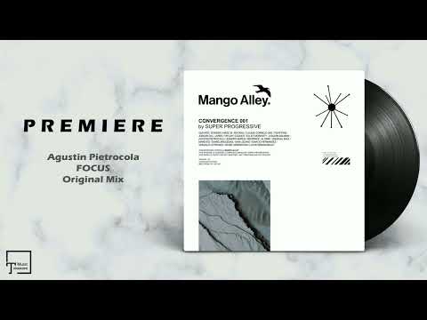 PREMIERE: Agustin Pietrocola - Focus (Original Mix) [MANGO ALLEY]