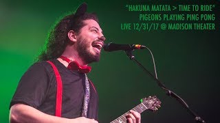 Pigeons Playing Ping Pong: &quot;Hakuna Matata→Time To Ride&quot; Live at Madison Theater 12/31/17 [Pro-Shot]