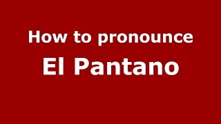 How to pronounce El Pantano