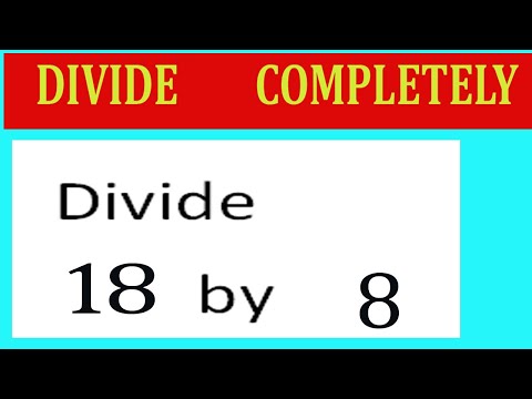 Divide     18      by     8  Divide   completely