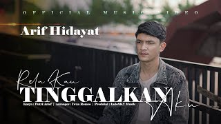 Arif Hidayat - Rela Kau Tinggalkan Aku ( Official 