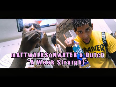 mATTwALKSoNwATER x Dutch - "A Week Straight" (Official Video)